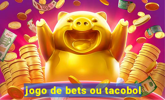 jogo de bets ou tacobol